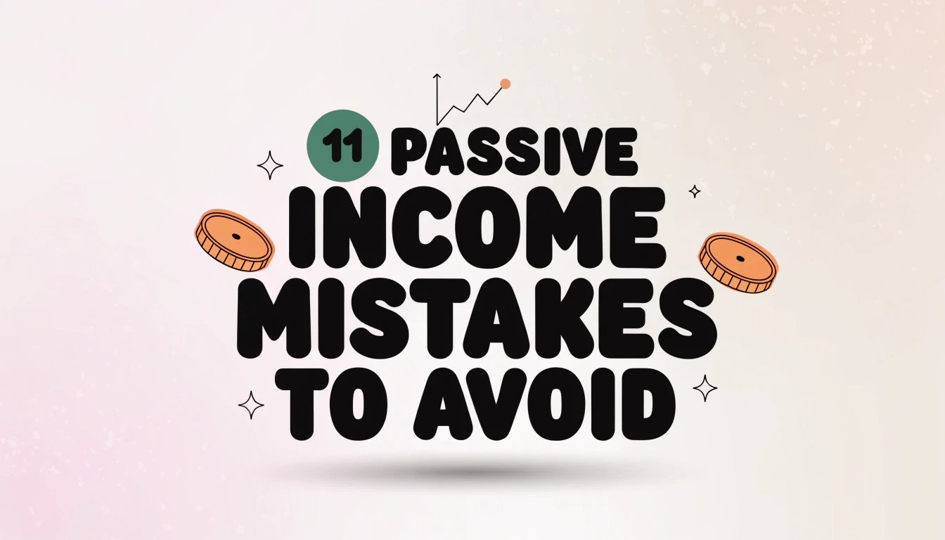 11 Passive Income Mistakes To Avoid For Smarter Earnings